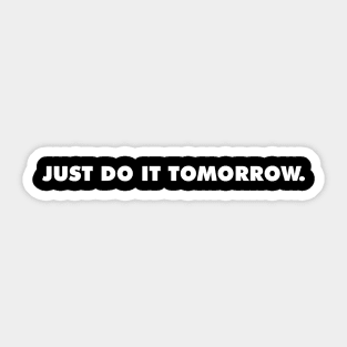 JUST DO IT TOMORROW Sticker